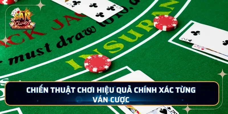 Chiến thuật chơi hiệu quả chính xác từng ván cược